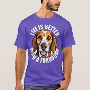 T-shirt American Foxhound Life is Better With A Dog Happy
