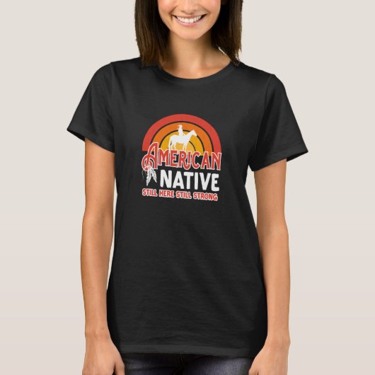 T-shirt American Native Still Here Still Strong (Devant)