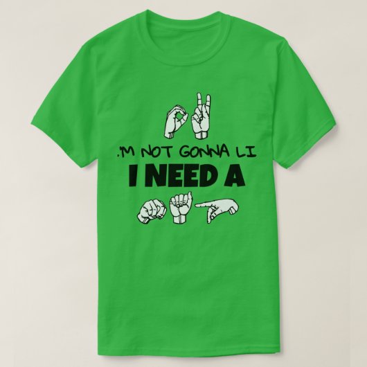 T-shirt American Sign Language ne va pas mentir j'ai besoi (Design devant)