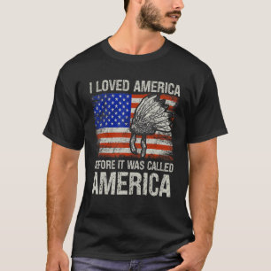 T-shirt Amérindien J'Aimais L'Amérique Avant Qu'On L'Appel