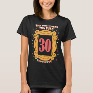 T-shirt Amis Celui Où Vous Tournez 30 Anniversaire