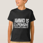 T-shirt Ammo Is Expensive Do Not Expect A Warning Shot Usa (Devant)