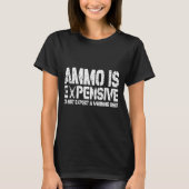 T-shirt Ammo Is Expensive Do Not Expect A Warning Shot Usa (Devant)