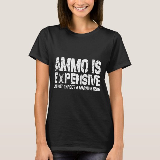 T-shirt Ammo Is Expensive Do Not Expect A Warning Shot Usa (Devant)