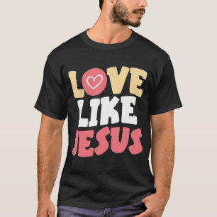 T-shirt Amour Comme Jésus Christ Dieu chrétien Fai religie