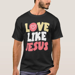 T-shirt Amour Comme Jésus Christ Dieu chrétien Fai religie