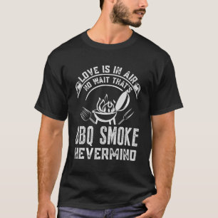 T-shirt Amour Dans L'Air Non Que Bbq Fumer Nevermind Bbq G