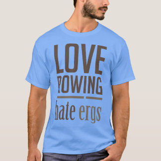 T-shirt Amour Raider Haine Ergs Funny Rowers Design