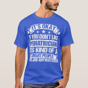 T-shirt Amoureux de pédiatre C'est Okay Si Vous N'aimez Pa