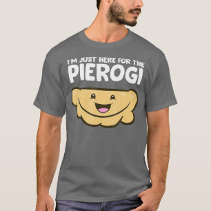 T-shirt Amoureux Pierogi Je Suis Juste Ici Pour Le Pierogi