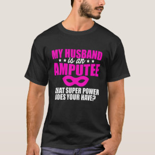 T-shirt Amputé Humour Mari bras jambe Drôle récupération 1