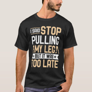 T-shirt Amputé J'Ai Dit Arrêtez De Tirer Ma Prothèse De Ja