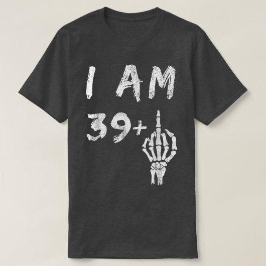 T-shirt Amusant 40e anniversaire Je suis 39 Plus Skeleton  (Design devant)