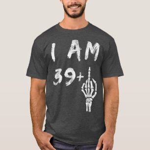 T-shirt Amusant 40e anniversaire Je suis 39 Plus Skeleton 