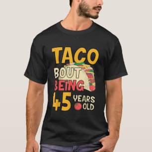 T-shirt Amusant 45 ans Anniversaire Taco Bout Etre 45ème B
