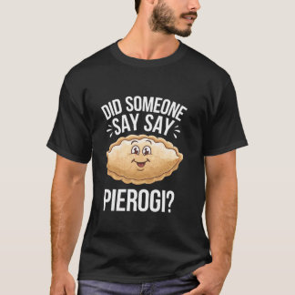 T-shirt Amusant amateur de Pierogi Quelqu'un a dit Pierogi