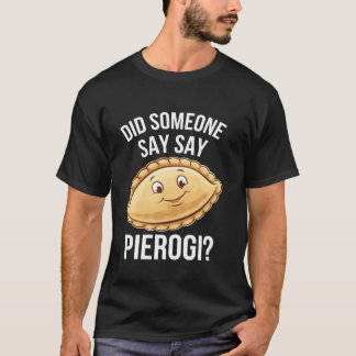 T-shirt Amusant amateur de Pierogi Quelqu'un a dit Pierogi