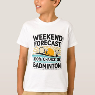 T-shirt Amusant Badminton Week-End Prévision 100% Chance D