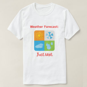 T-shirt Amusant et captivant "Météo : juste attendre"