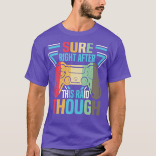 T-shirt Amusant Gamer Sûr Juste Après Ce Raid Bien Que2