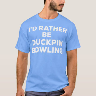 T-shirt Amusant ID mignon Plutôt Être Ducpin Bowling T