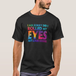 T-shirt Amusant je suis désolé d'avoir roulé des yeux tout