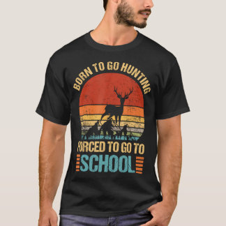 T-shirt Amusant Né Pour Aller Chasse Forcée Aller À L'Écol