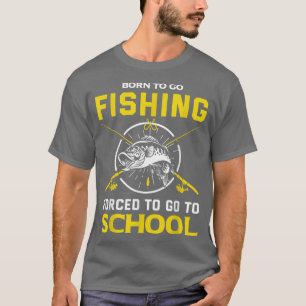 T-shirt Amusant Né Pour Aller Pêcher Forcé D'Aller À L'Éco