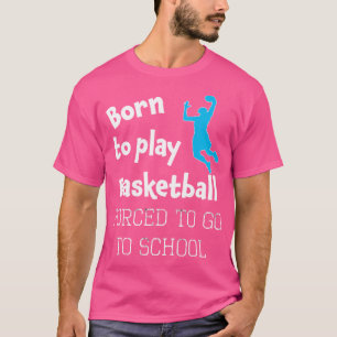 T-shirt Amusant Né Pour Faire Du Basket-Ball Obligé D'Alle