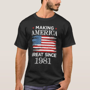 T-shirt Amusant Rendre l'Amérique grande depuis 1981 Birt