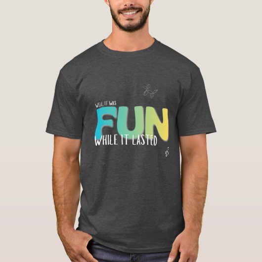 T-shirt 'Amusant tant que ça a duré' (Devant)