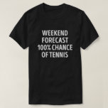T-shirt Amusant Weekend de prévision Tennis Lover<br><div class="desc">Le Week-End Prévoit 100% De Chance De Tennis. Ce jeu de pun de tennis amusant est le meilleur cadeau pour les amateurs de tennis à Noël,  ou anniversaire.</div>