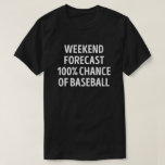 T-shirt Amusant Weekend Prévision Baseball Lover<br><div class="desc">Le Week-End Prévoit 100% De Chance De Baseball. Cette drôle de conception de jeu de baseball est le meilleur cadeau pour les amoureux de baseball à Noël, ou anniversaire.</div>