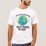 T-shirt Amusants La rotation de la Terre fait ma science d<br><div class="desc">Ce t-shirt de jeu de mots amusant présente une belle illustration de notre planète avec le libellé "La rotation de la Terre fait vraiment ma journée" dans une police blanche tout casquette et fait la tenue parfaite sur le Jour des terres et chaque jour pour sensibiliser à la protection de...</div>