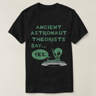 T-shirt Ancient Alien Theorists Say Yes Shirt