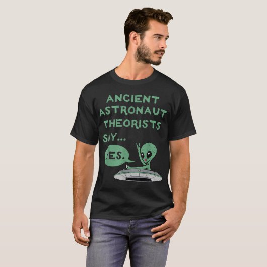 T-shirt Ancient Alien Theorists Say Yes Shirt (Devant entier)