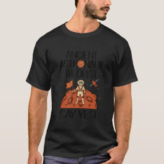 T-shirt Ancient Astronaut Theorist Say Yes Space Ufo Alien