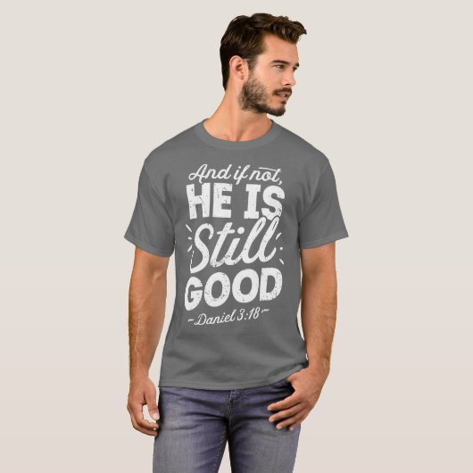 T-shirt And If Not He Is Still Good Christian Men Women (Devant entier)