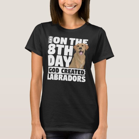 T-shirt And On The 8th Day God Created Labradors Dog (Devant)