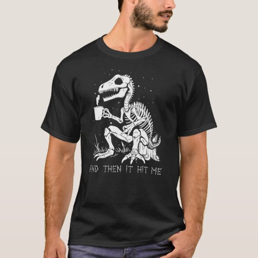 T-shirt And Then It Hit Me Shirt, Funny Skeleton Dinosaur  (Devant)
