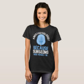 T-shirt Anesthesiologist Because Surgeons Need Heroes Too (Devant entier)