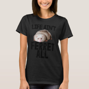 T-shirt Animal Weasel Ferret Propriétaire Vie Ain't Ferret