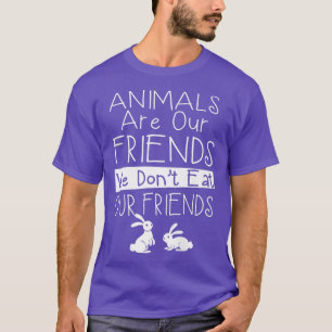 T-shirt Animals are our friends we don't eat our friends