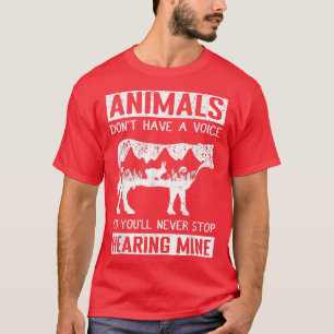 T-shirt Animals Don't Have A Voice So You'll Never Stop He