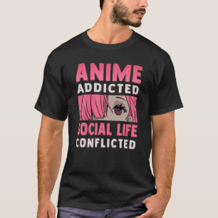 T-shirt Anime Addicted - Social Life Conflicted - Otaku An