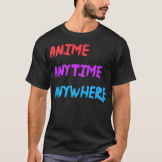 T-shirt Anime Anytime Anywhere Funny Quote Premium 