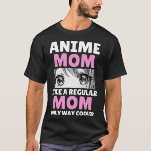 T-shirt Anime Mom Like A Regular Mom Only Way Cooler Kawai