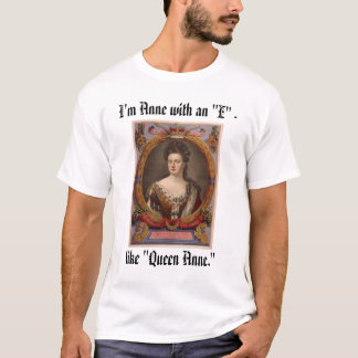 T-shirt Anne, je suis Anne avec un "E" -, comme la "Reine