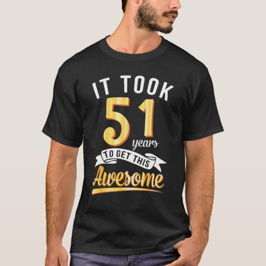 T-shirt Anniversaire Il M'A Fallu 51 Ans Pour Obtenir Ce B (Devant)