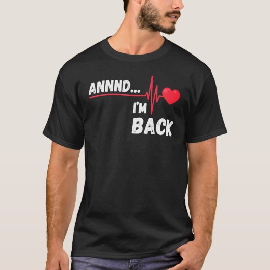 T-shirt Annnd    I'm Back  Survivor Open Heart Surgery (Devant)